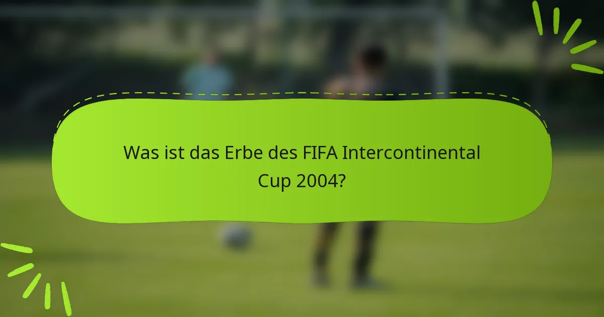 Was ist das Erbe des FIFA Intercontinental Cup 2004?