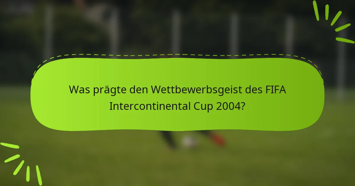 Was prägte den Wettbewerbsgeist des FIFA Intercontinental Cup 2004?