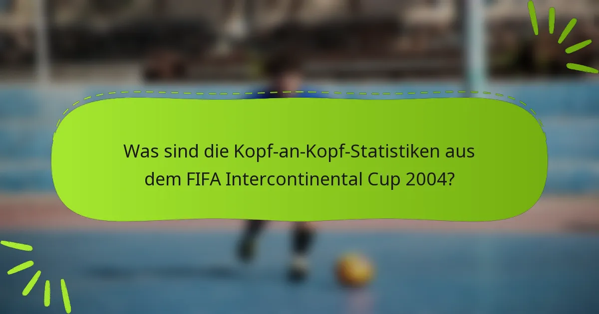 Was sind die Kopf-an-Kopf-Statistiken aus dem FIFA Intercontinental Cup 2004?
