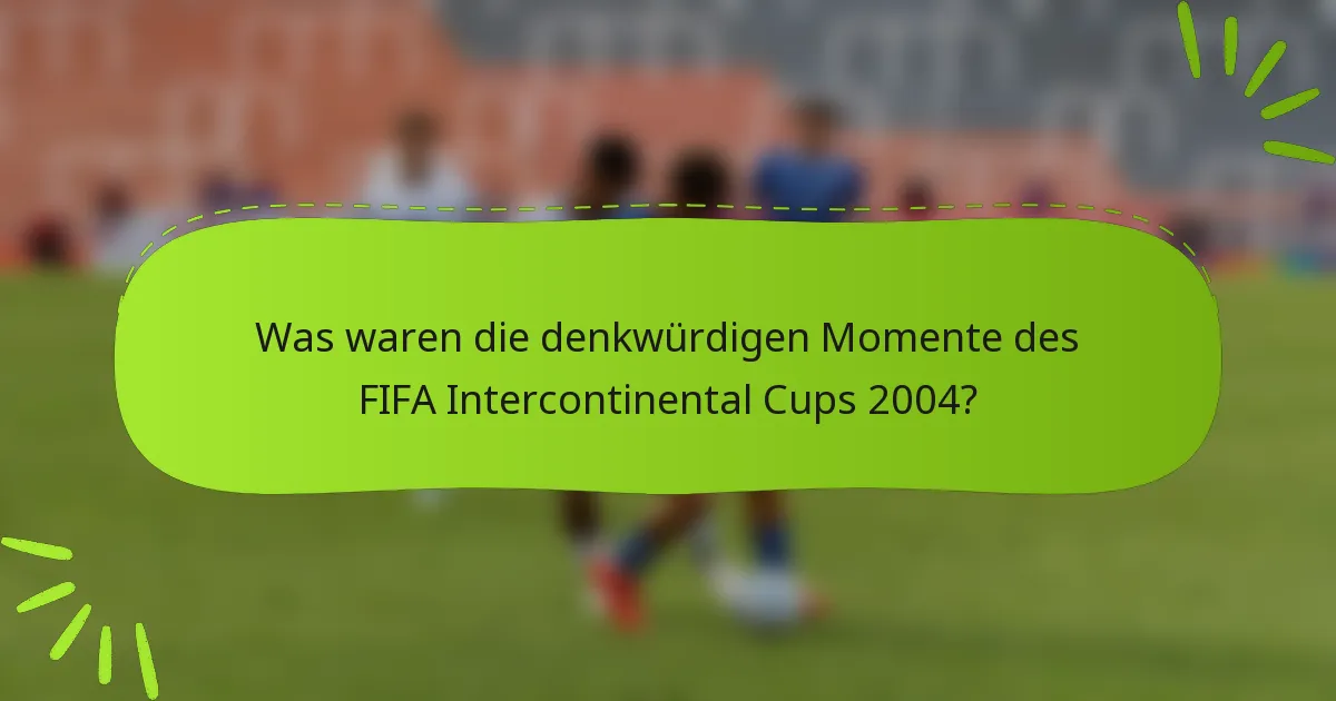 Was waren die denkwürdigen Momente des FIFA Intercontinental Cups 2004?