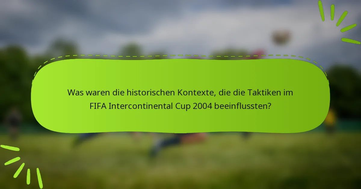 Was waren die historischen Kontexte, die die Taktiken im FIFA Intercontinental Cup 2004 beeinflussten?
