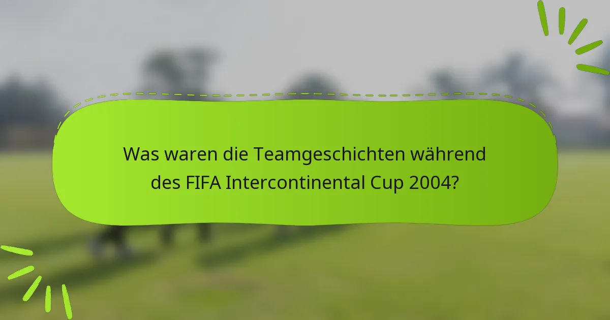 Was waren die Teamgeschichten während des FIFA Intercontinental Cup 2004?