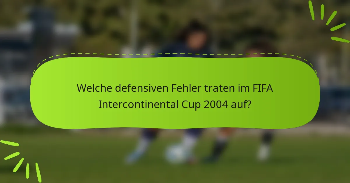 Welche defensiven Fehler traten im FIFA Intercontinental Cup 2004 auf?