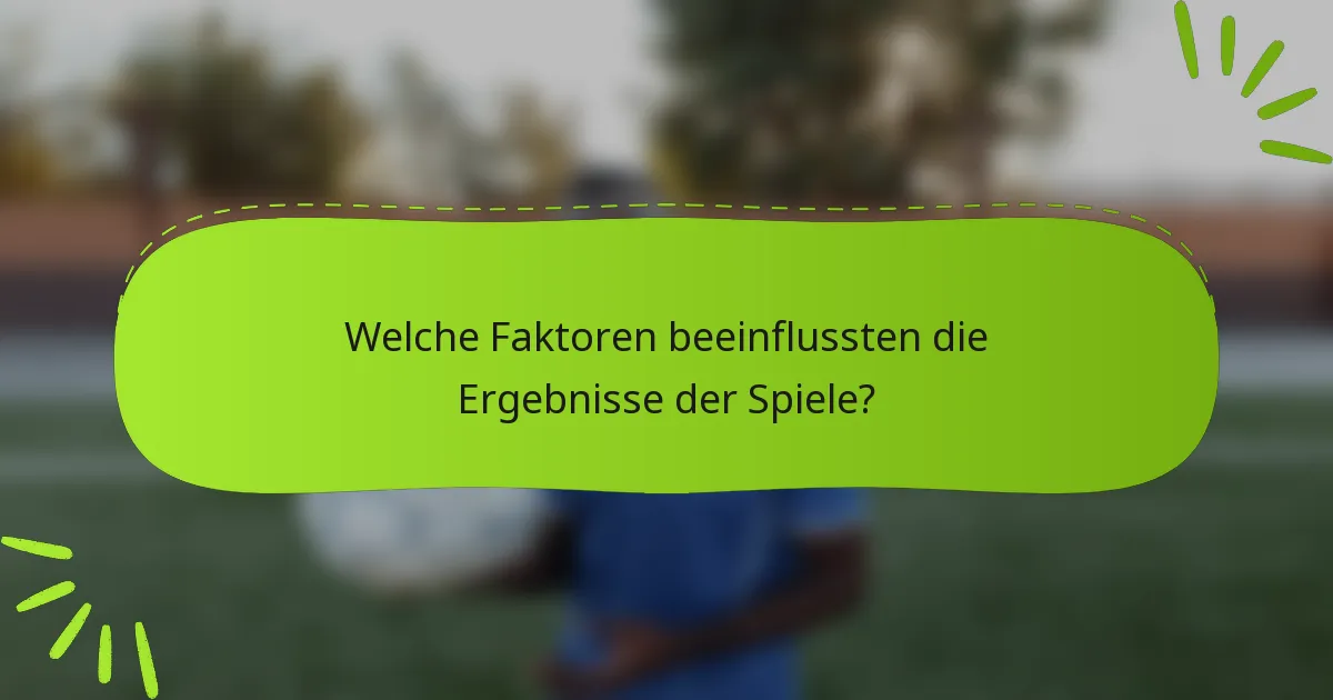 Welche Faktoren beeinflussten die Ergebnisse der Spiele?