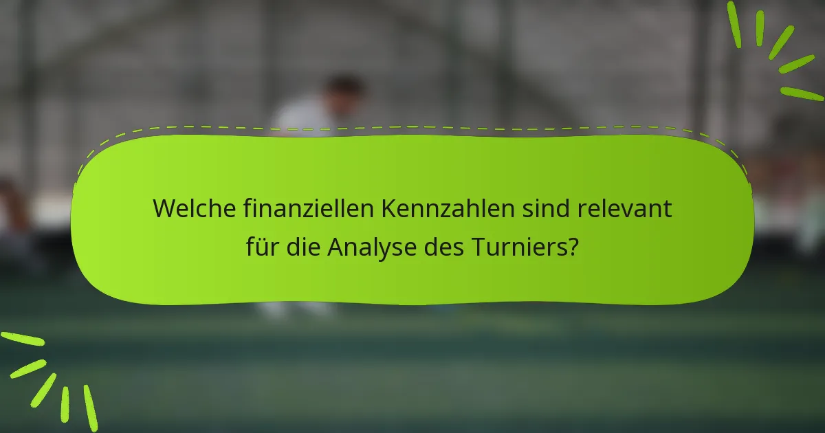 Welche finanziellen Kennzahlen sind relevant für die Analyse des Turniers?