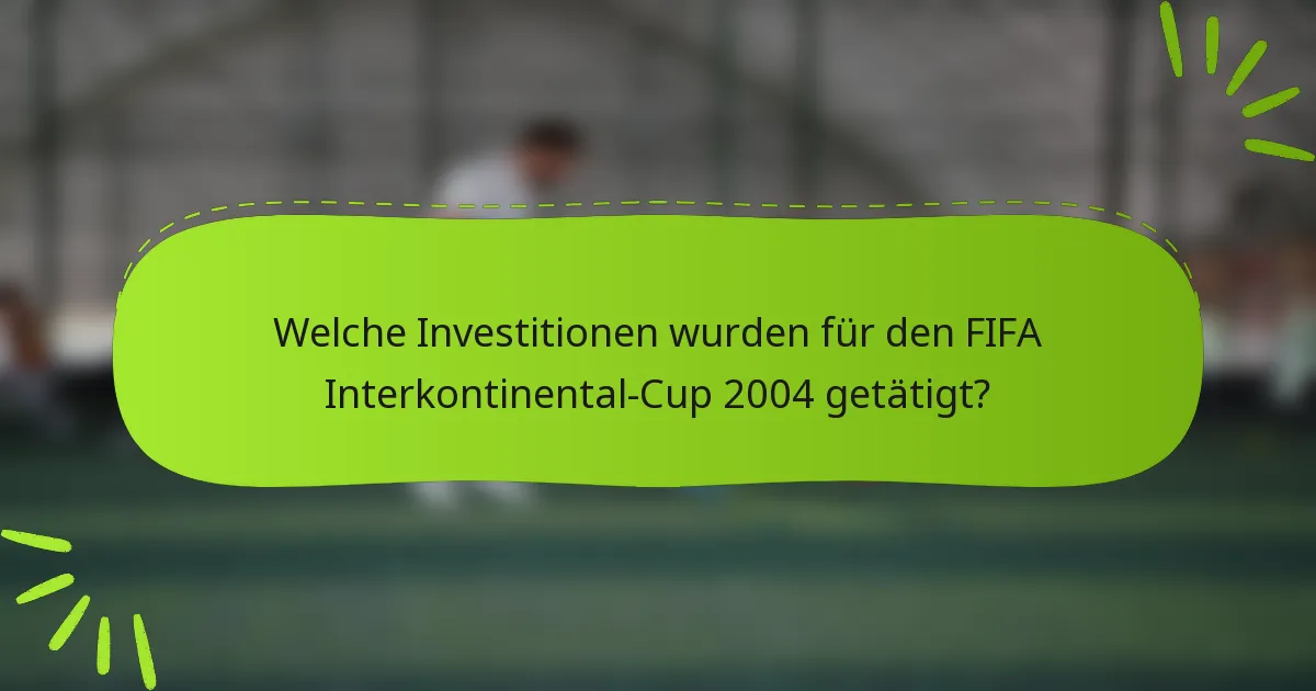 Welche Investitionen wurden für den FIFA Interkontinental-Cup 2004 getätigt?