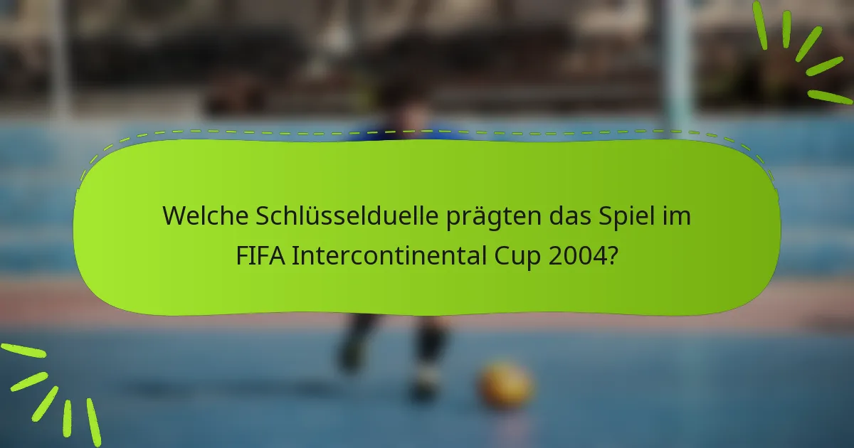 Welche Schlüsselduelle prägten das Spiel im FIFA Intercontinental Cup 2004?