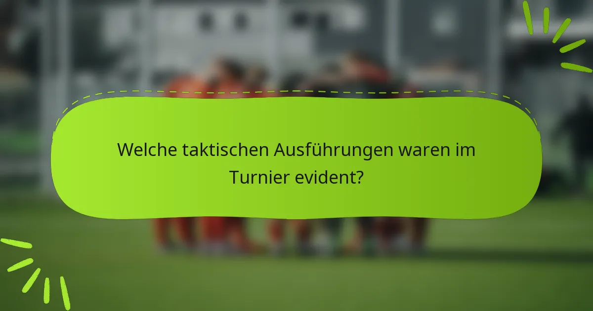 Welche taktischen Ausführungen waren im Turnier evident?