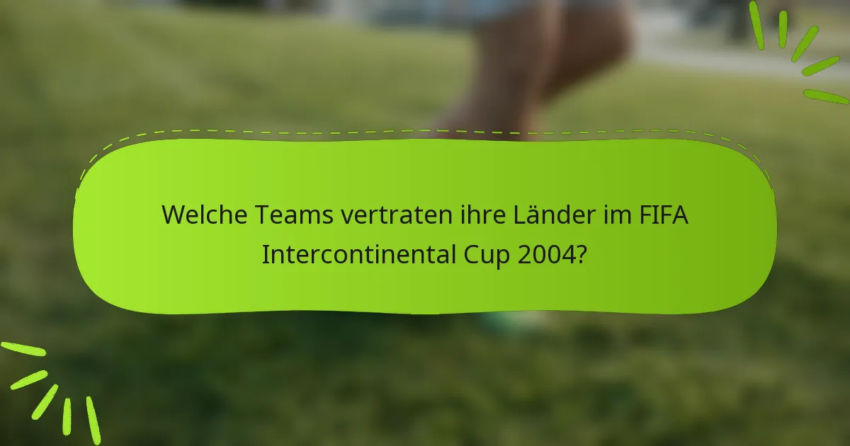 Welche Teams vertraten ihre Länder im FIFA Intercontinental Cup 2004?