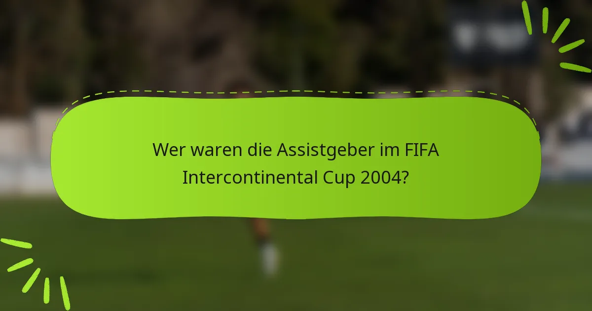 Wer waren die Assistgeber im FIFA Intercontinental Cup 2004?