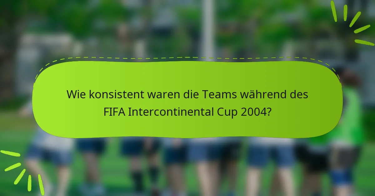 Wie konsistent waren die Teams während des FIFA Intercontinental Cup 2004?