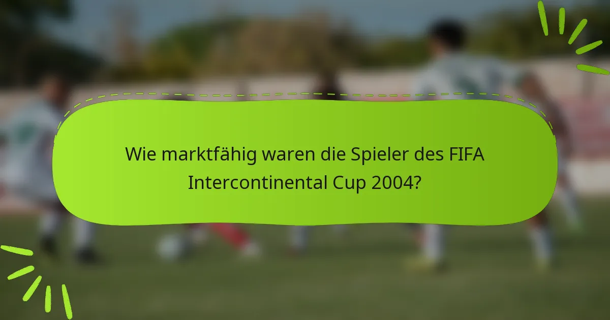 Wie marktfähig waren die Spieler des FIFA Intercontinental Cup 2004?